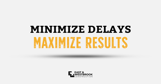 minimize delays maximize results
