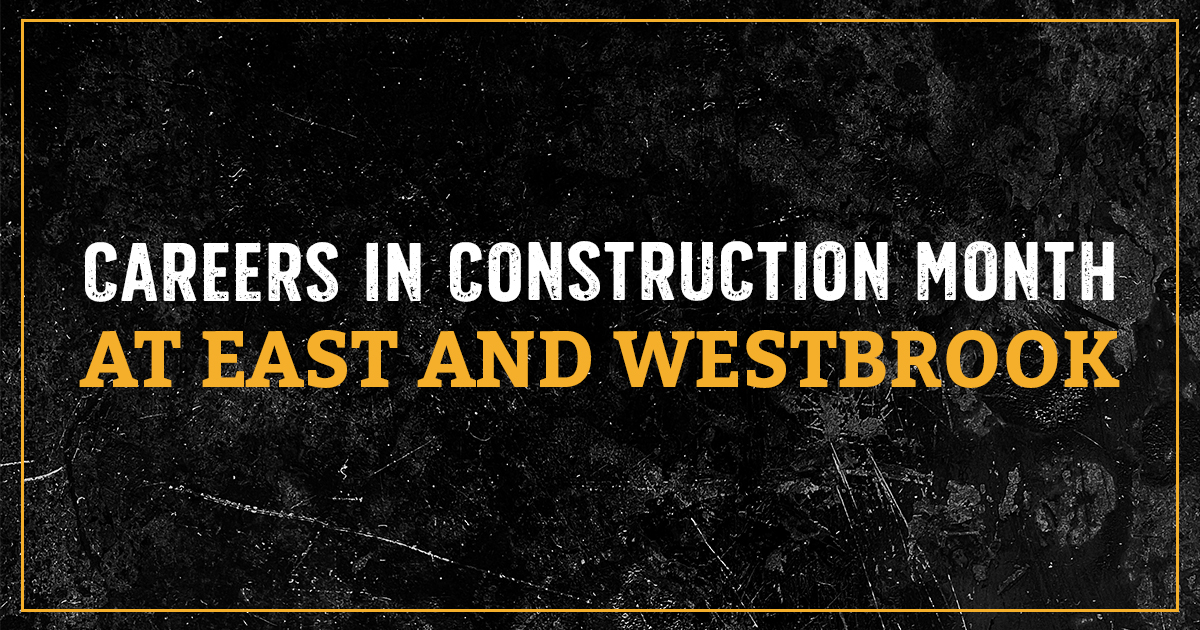 Careers in Construction Month at East & Westbrook